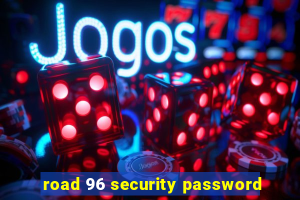 road 96 security password