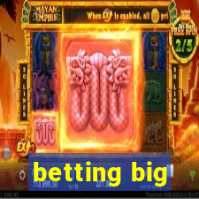 betting big