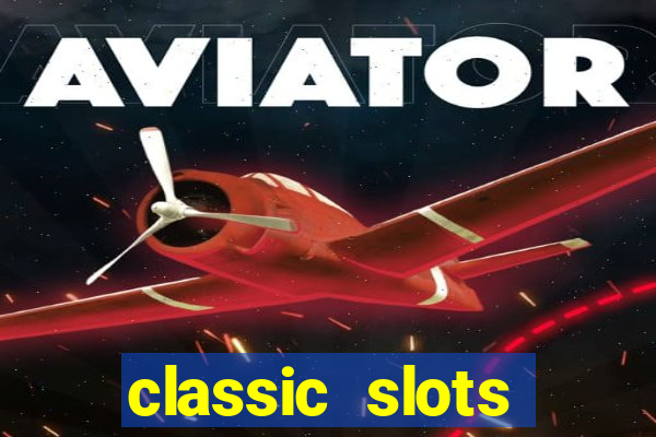 classic slots casino 7a8v