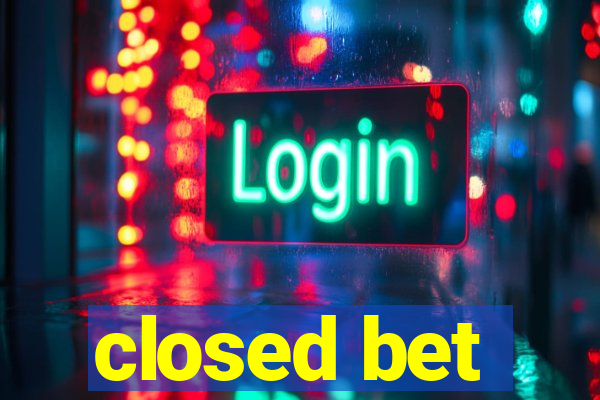 closed bet