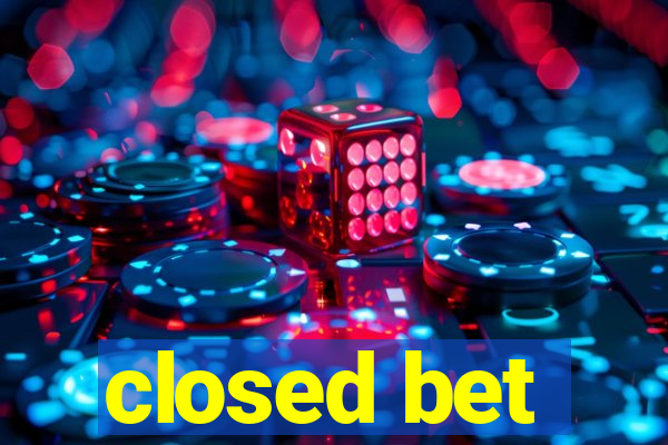 closed bet