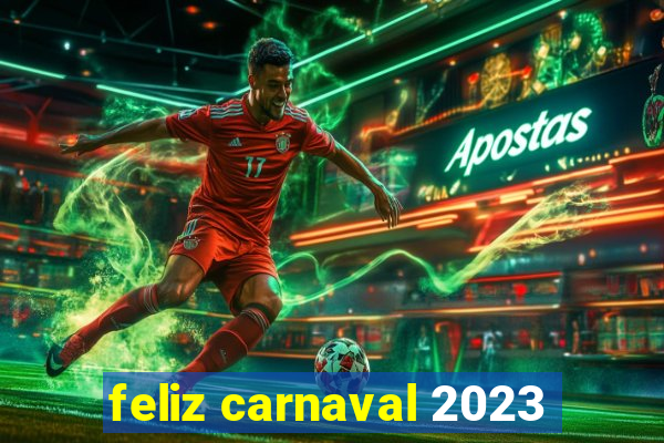 feliz carnaval 2023