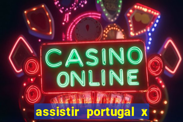 assistir portugal x franca ao vivo