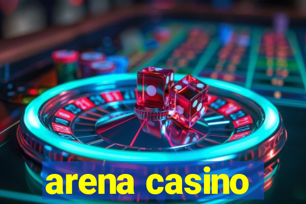 arena casino