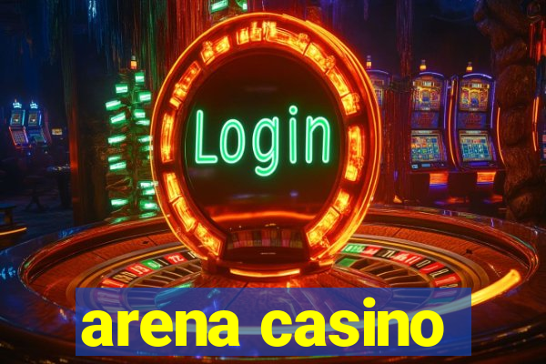 arena casino