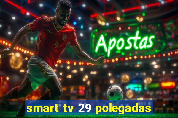 smart tv 29 polegadas