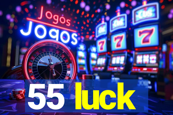 55 luck