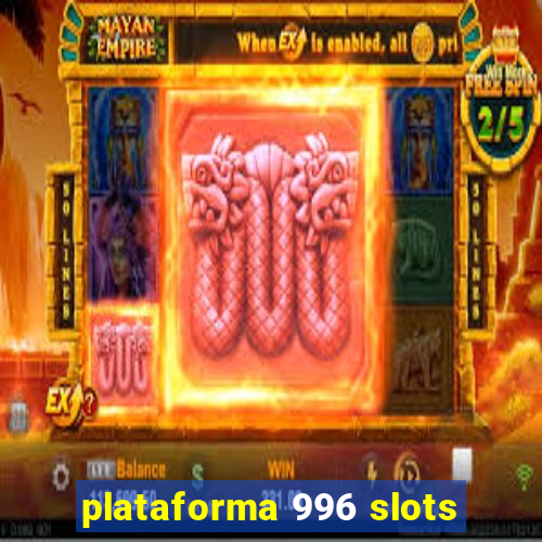 plataforma 996 slots