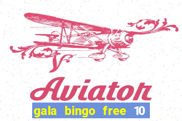 gala bingo free 10 no deposit