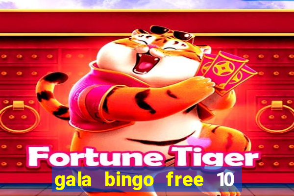 gala bingo free 10 no deposit