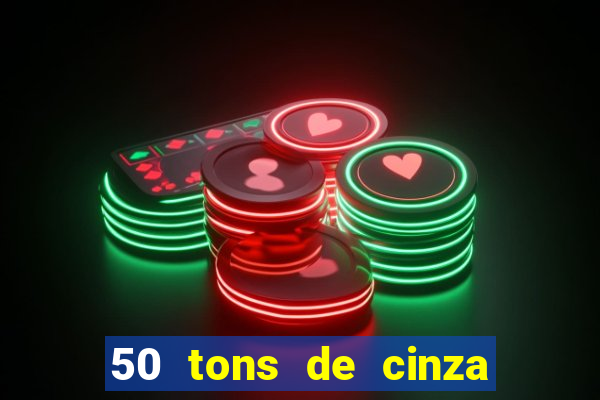 50 tons de cinza online dublado