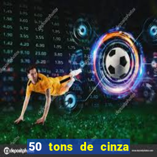 50 tons de cinza online dublado