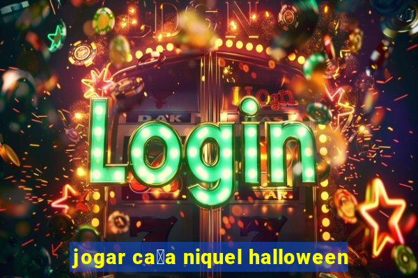 jogar ca莽a niquel halloween