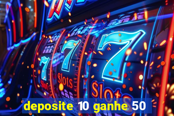 deposite 10 ganhe 50