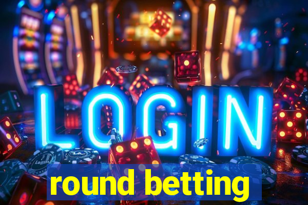 round betting