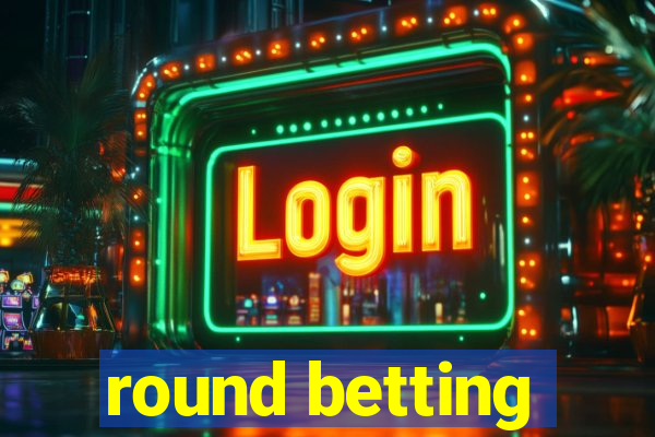 round betting