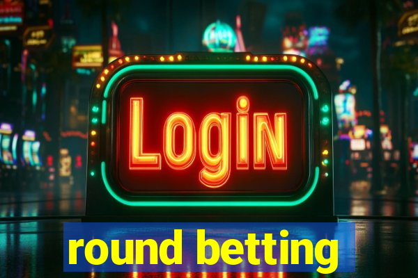 round betting