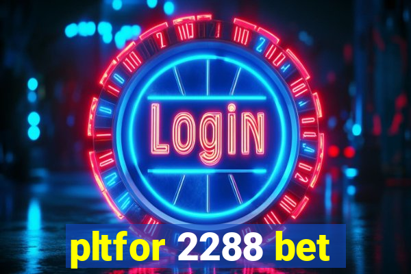 pltfor 2288 bet