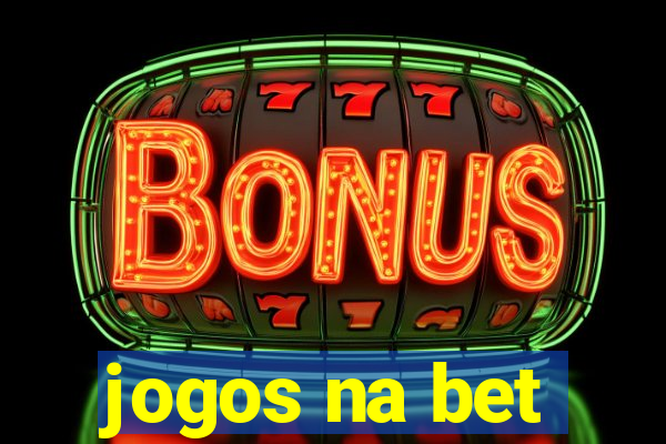 jogos na bet