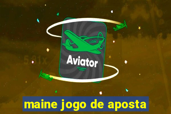 maine jogo de aposta