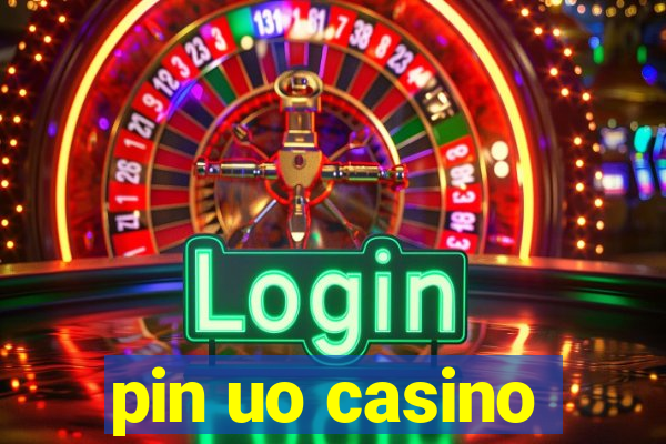 pin uo casino