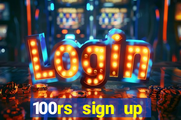 100rs sign up bonus casino