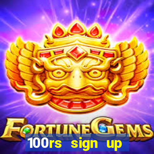 100rs sign up bonus casino