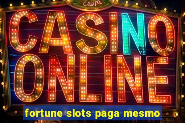 fortune slots paga mesmo