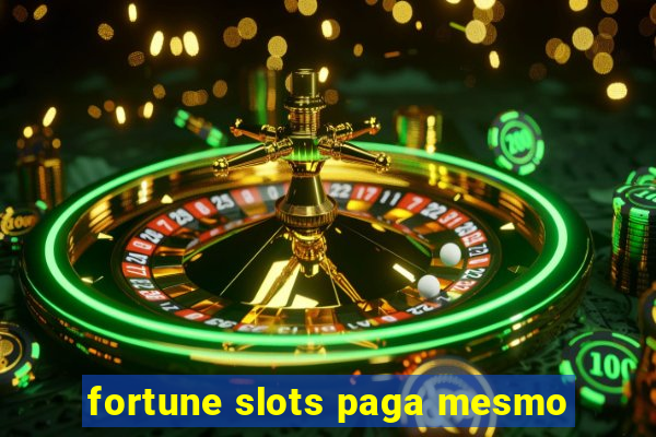 fortune slots paga mesmo