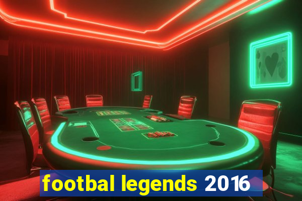 footbal legends 2016