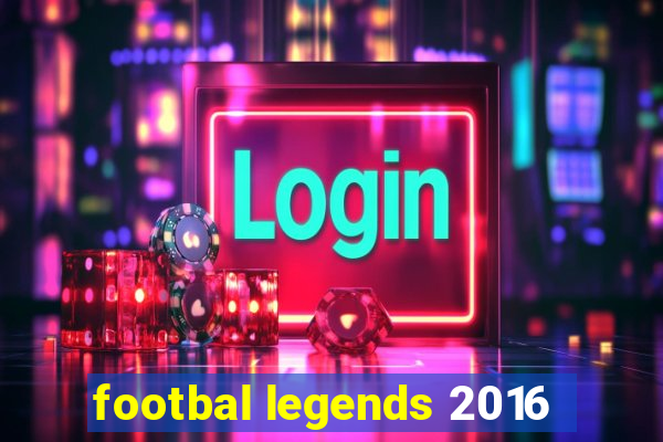 footbal legends 2016