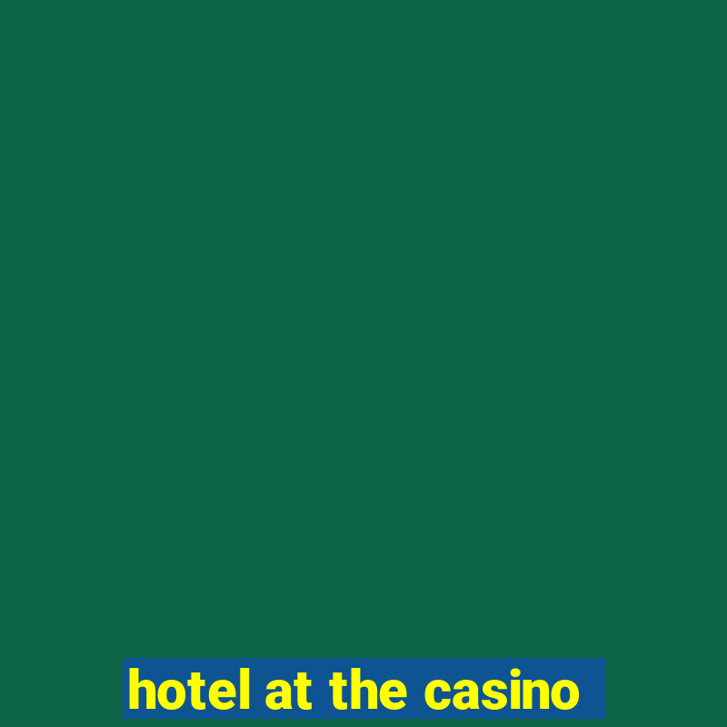 hotel at the casino