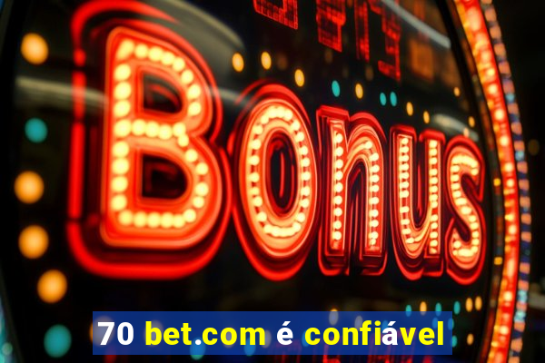 70 bet.com é confiável