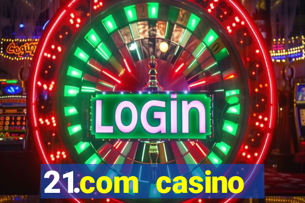 21.com casino veilige gok