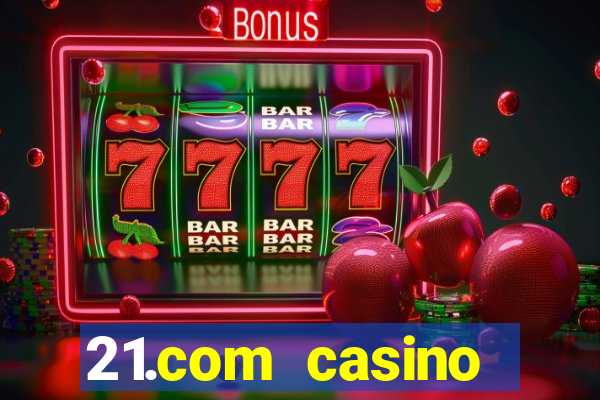 21.com casino veilige gok