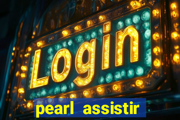 pearl assistir online megaflix