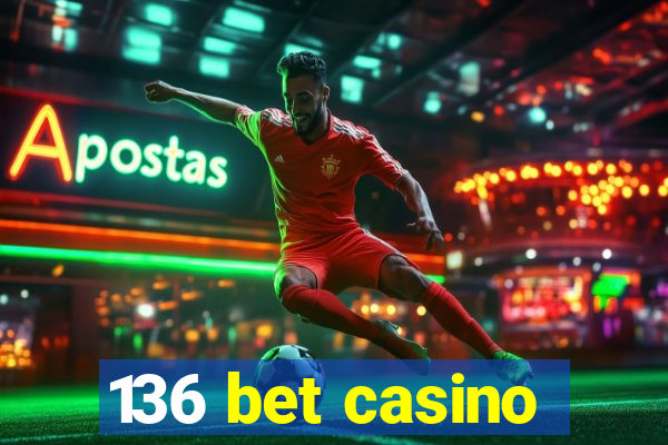 136 bet casino