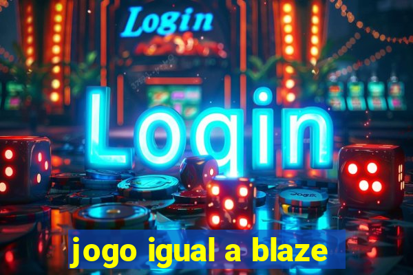 jogo igual a blaze