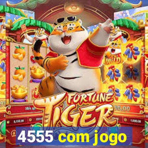 4555 com jogo