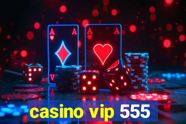 casino vip 555