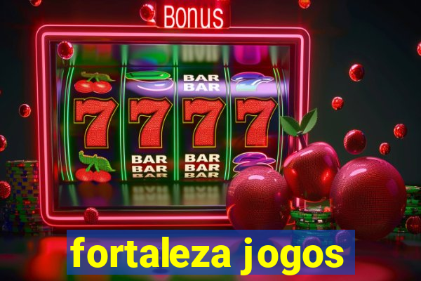 fortaleza jogos