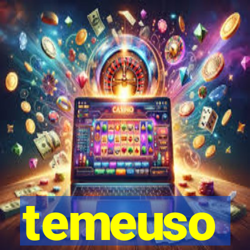 temeuso