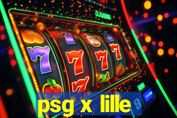 psg x lille