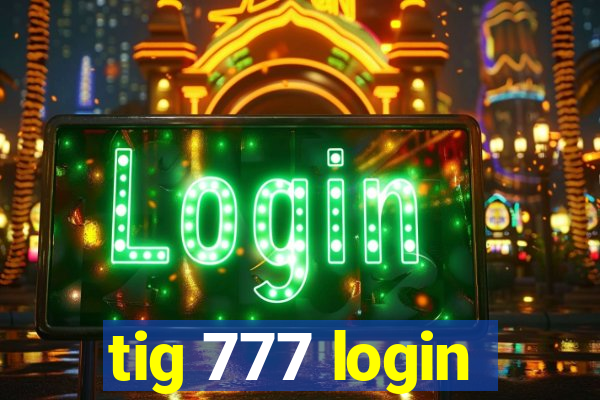 tig 777 login