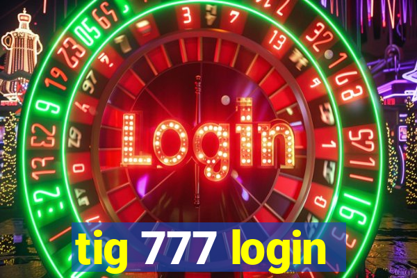 tig 777 login