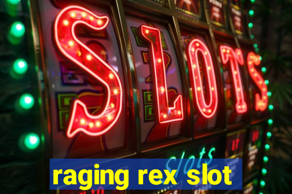 raging rex slot