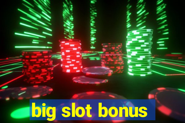 big slot bonus