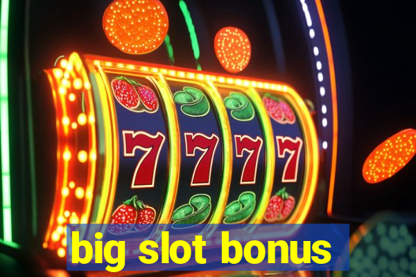 big slot bonus