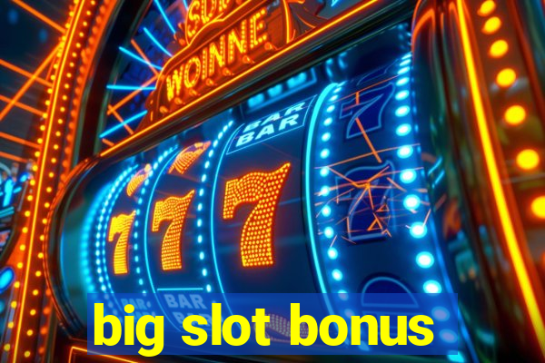 big slot bonus