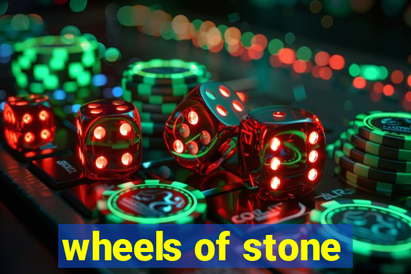 wheels of stone